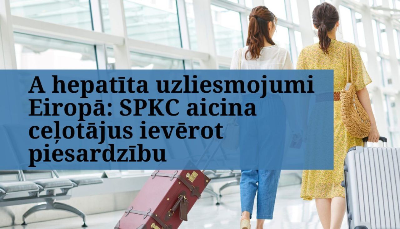 A hepatīta uzliesmojumi Eiropā: SPKC aicina ceļotājus ievērot piesardzību